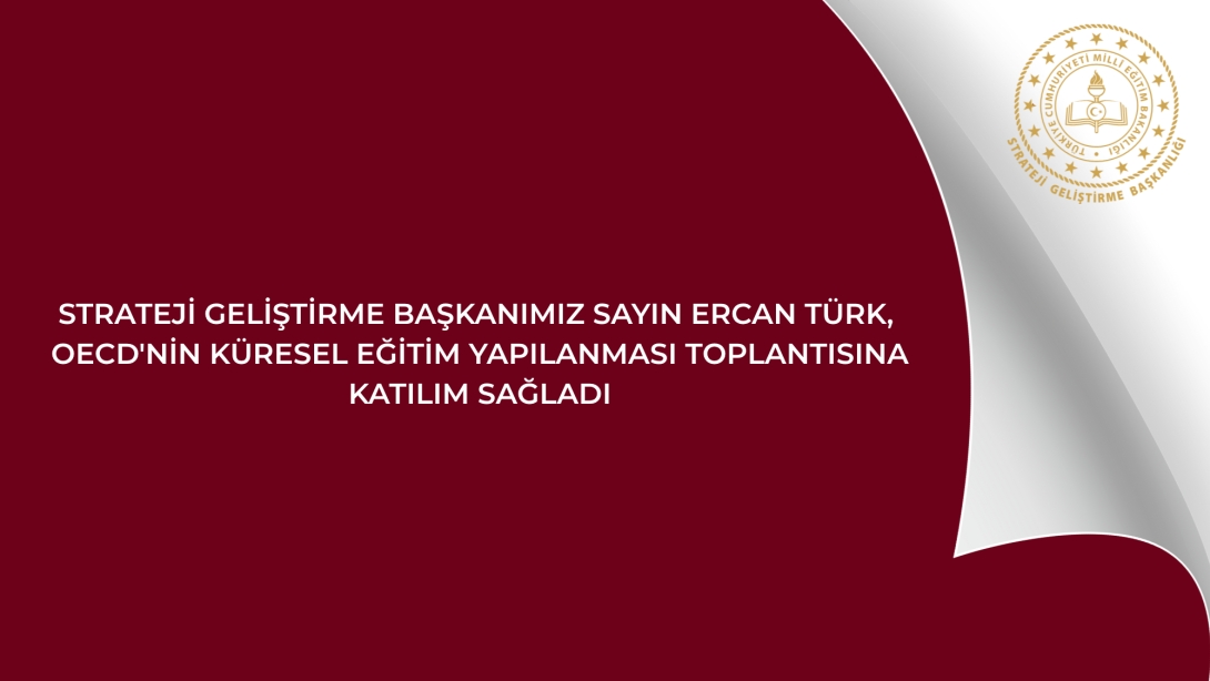 Strateji Geliştirme Başkanımız Ercan Türk, OECD'nin Küresel Eğitim Yapılanması Toplantısına Katılım Sağladı